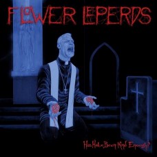 FLOWER LEPERDS-HAS HATE BEEN KIND ENOUGH? (LP)