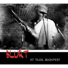 BLURT-AT TILOS, BUDAPEST (CD)