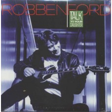 ROBBEN FORD-TALK TO YOUR DAUGHTER (LP)