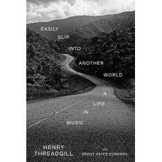 HENRY THREADGILL-EASILY SLIP INTO ANOTHER WORLD - A LIFE IN MUSIC (LIVRO)