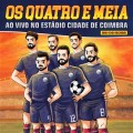OS QUATRO E MEIA-AO VIVO NO ESTÁDIO CIDADE DE COIMBRA -LTD- (2CD)