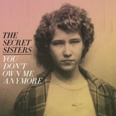 SECRET SISTERS-YOU DON'T OWN ME ANYMORE -COLOURED- (LP)