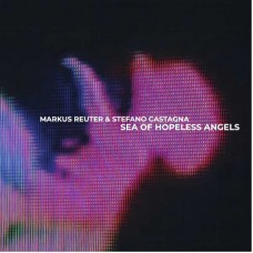 MARKUS REUTER & STEFANO CASTAGNA-SEA OF HOPELESS ANGELS (CD)