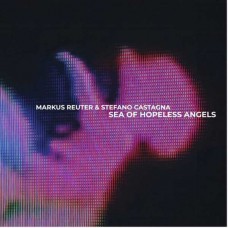 MARKUS REUTER & STEFANO CASTAGNA-SEA OF HOPELESS ANGELS (LP)