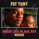 FAT TONY-SMART ASS BLACK BOY - REDUX (LP)