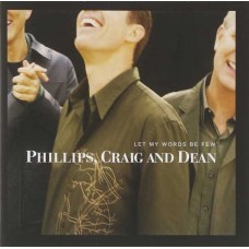 PHILLIPS CRAIG & DEAN-LET MY WORDS BE FEW (CD)