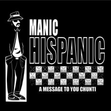 MANIC HISPANIC-A MESSAGE TO YOU CHUNTI (7")