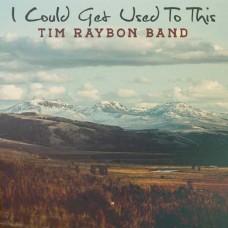 TIM RAYBON BAND-I COULD GET USED TO THIS (CD)