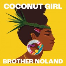 BROTHER NOLAND-COCONUT GIRL (1983 & 2023) (7")