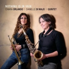 CHIARA ORLANDO & DANIELLE DI MAJO QUINTET -NOTHING IS IN VAIN (CD)