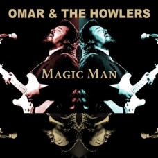 OMAR & THE HOWLERS-MAGIC MAN (2CD)