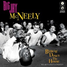 BIG JAY MCNEELY-BLOWIN' DOWN THE HOUSE - BIG JAY'S LATEST & GREATEST (LP)