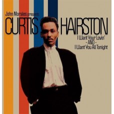 CURTIS HAIRSTON-I WANT YOUR LOVIN'/I WANT YOU ALL TONIGHT (JOHN MORALES REMIXES) (12")
