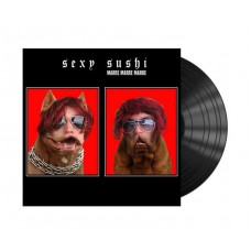 SEXY SUSHI-MARRE, MARRE, MARRE (LP)