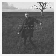 MATTHEW AND THE ATLAS-THIS PLACE WE LIVE (LP)