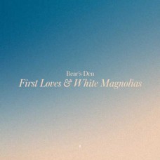 BEARS DEN-FIRST LOVES & WHITE MAGNOLIAS (LP)