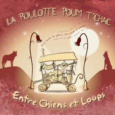 LA ROULOTTE POUM TCHAC-ENTRE CHIENS ET LOUPS (CD)