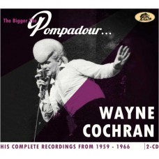 WAYNE COCHRAN-BIGGER THE POMPADOUR... -DIGI- (2CD)