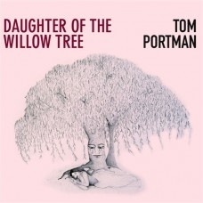 TOM PORTMAN-DAUGHTER OF THE WILLOW TREE (CD)