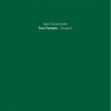 SAM DUNSCOMBE-TWO FORESTS - OCEANIC (LP)