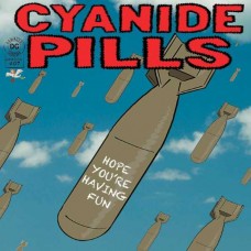 CYANIDE PILLS-HOPE YOU'RE HAVING FUN -LTD- (7")