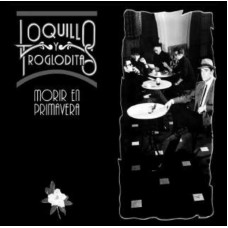 LOQUILLO Y LOS TROGLODITA-MORIR EN PRIMAVERA (LP)