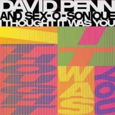 DAVID PENN & SEX-O-SONIQUE-I THOUGHT IT WAS YOU (12")