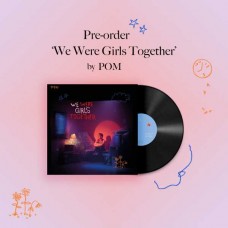 POM-WE WERE GIRLS TOGETHER (LP)