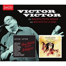 VICTOR VICTOR & LA VELLON-BACHATA ENTRE AMIGOS / BACHATA EN LA ZONA (2CD)