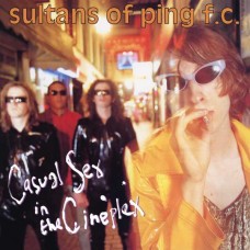 SULTANS OF PING F.C.-CASUAL SEX IN THE CINEPLEX -COLOURED/HQ- (LP)