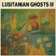 LUSITANIAN GHOSTS-III (LP)
