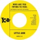 LITTLE ANN-WHO ARE YOU TRYING TO FOOL / THE SMILE ON YOUR FACE (7")