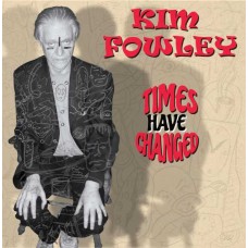 KIM FOWLEY-TIMES HAVE CHANGED (CD)