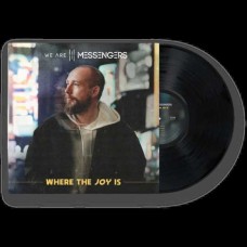 WE ARE MESSENGERS-WHERE THE JOY IS (LP)