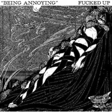 FUCKED UP-BEING ANNOYING (7")