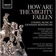 CHOIR OF QUEEN'S COLLEGE OXFORD-HOW ARE THE MIGHTY FALLEN - CHORAL MUSIC BY GIOVANNI BONONCINI (CD)