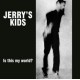 JERRY'S KIDS-IS THIS MY WORLD (LP)