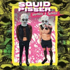 SQUID PISSER-VAPORIZE A TADPOLE (CD)