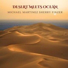 MICHAEL MARTINEZ & SHERRY FINZER-DESERT MEETS OCEAN (CD)