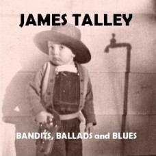 JAMES TALLEY-BANDITS, BALLADS AND BLUES (2CD)