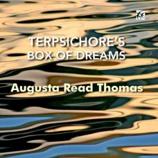 GROSSMAN ENSEMBLE-AUGUSTA READ THOMAS: TERPSICHORE'S BOX OF DREAMS (CD)