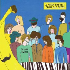 DAMON SMITH-A FRESH HARVEST FROM OLD SEEDS (CD)
