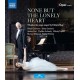 ANDREA CARE & OLESYA GOLOVNEVA-NONE BUT THE LONELY HEART - TCHAIKOVSKY SONGS STAGED BY CHRISTOF LOY (BLU-RAY)
