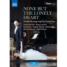 ANDREA CARE & OLESYA GOLOVNEVA-NONE BUT THE LONELY HEART - TCHAIKOVSKY SONGS STAGED BY CHRISTOF LOY (DVD)
