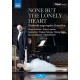 ANDREA CARE & OLESYA GOLOVNEVA-NONE BUT THE LONELY HEART - TCHAIKOVSKY SONGS STAGED BY CHRISTOF LOY (DVD)