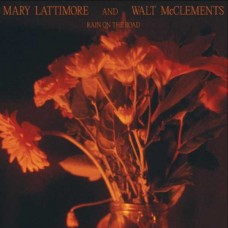 MARY LATTIMORE & WALT MCCLEMENTS-RAIN ON THE ROAD (CD)