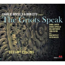 CHARLIE APICELLA & IRON CITY MEET THE GRIOTS SPEAK-DESTINY CALLING (CD)
