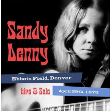 SANDY DENNY-SOLO LIVE AT EBBET'S FIELD, DENVER APRIL 29TH 1973 (CD)