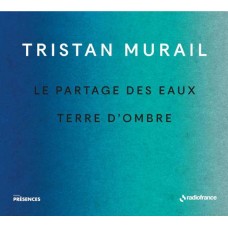 ALEXANDRE BLOCH-TRISTAN MURAIL: LE PARTAGES DES EAUX & TERRE D'OMBRE (CD)