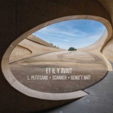 GEINS'T NAIT/LAURENT PETITGAND/SCANNER-ET IL Y AVAIT (CD)